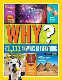Cover image for National Geographic Kids Why?: Over 1,111 Answers to Everything