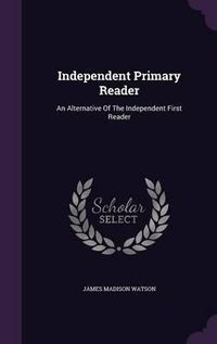 Cover image for Independent Primary Reader: An Alternative of the Independent First Reader