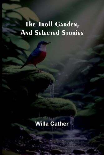 The Troll Garden, and Selected Stories