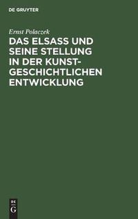 Cover image for Das Elsass und seine Stellung in der kunstgeschichtlichen Entwicklung: Ein Vortrag, gehalten am 26. Oktober 1905 in der Ausstellung der Denkmalpflege in Strassburg