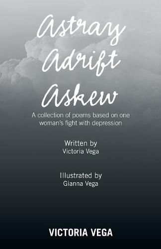 Cover image for Astray Adrift Askew: A Collection of Poems Based on One Woman's Fight with Depression