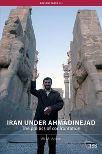 Cover image for Iran under Ahmadinejad: The Politics of Confrontation