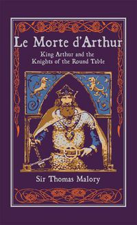 Cover image for Le Morte d'Arthur: King Arthur and the Knights of the Round Table