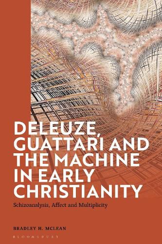 Cover image for Deleuze, Guattari and the Machine in Early Christianity: Schizoanalysis, Affect and Multiplicity