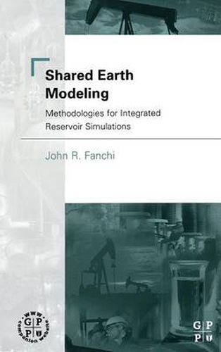 Cover image for Shared Earth Modeling: Methodologies for Integrated Reservoir Simulations