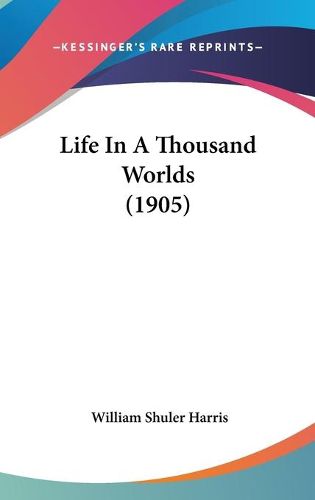 Cover image for Life in a Thousand Worlds (1905)