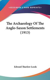 Cover image for The Archaeology of the Anglo-Saxon Settlements (1913)