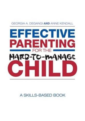 Cover image for Effective Parenting for the Hard-to-Manage Child: A Skills-Based Book