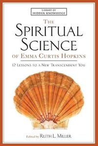 Cover image for Spiritual Science of Emma Curtis Hopkins: 12 Lessons to a New Transcendent You