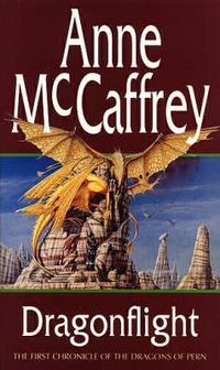 Cover image for Dragonflight: (Dragonriders of Pern: 1): an awe-inspiring epic fantasy from one of the most influential fantasy and SF novelists of her generation