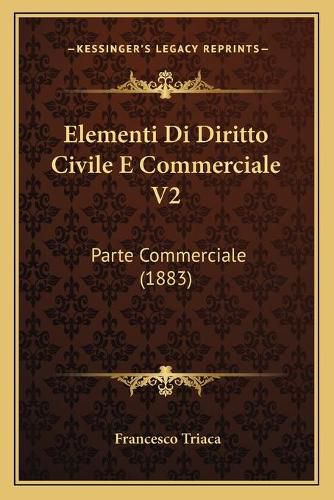 Cover image for Elementi Di Diritto Civile E Commerciale V2: Parte Commerciale (1883)