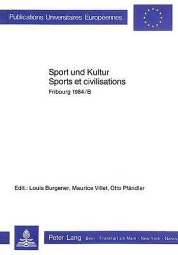 Sport Und Kultur. Sports Et Civilisations: Fribourg 1984/B.