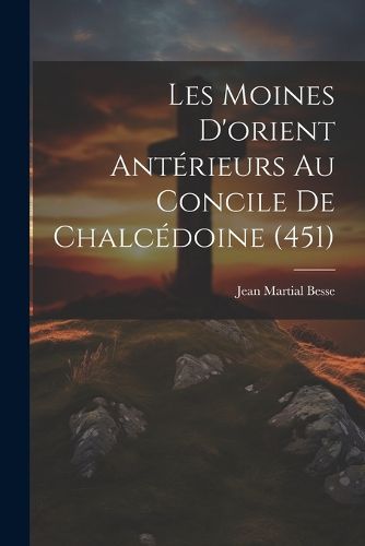 Cover image for Les Moines D'orient Anterieurs Au Concile De Chalcedoine (451)