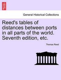 Cover image for Reed's Tables of Distances Between Ports in All Parts of the World. Seventh Edition, Etc.