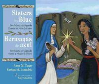 Cover image for Sisters in Blue/Hermanas de azul: Sor Maria de Agreda Comes to New Mexico/Sor Maria de Agreda viene a Nuevo Mexico