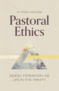 Cover image for Pastoral Ethics: Moral Formation as Life in the Trinity