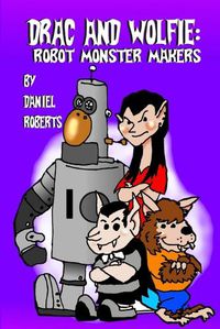 Cover image for Drac and Wolfie: Robot Monster Makers
