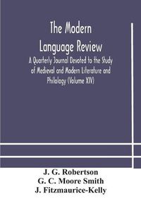 Cover image for The Modern language review; A Quarterly Journal Devoted to the Study of Medieval and Modern Literature and Philology (Volume XIV)