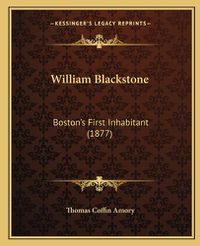 Cover image for William Blackstone: Boston's First Inhabitant (1877)