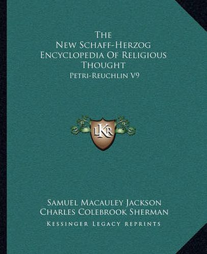 The New Schaff-Herzog Encyclopedia of Religious Thought: Petri-Reuchlin V9