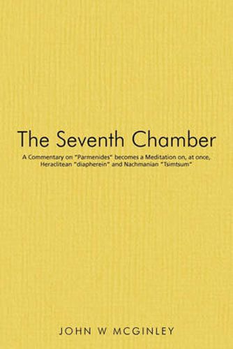 Cover image for The Seventh Chamber: A Commentary on  Parmenides  Becomes a Meditation on, at Once, Heraclitean  Diapherein  and Nachmanian  Tsimtsum