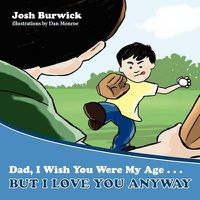 Cover image for Dad, I Wish You Were My Age, But I Love You Anyway