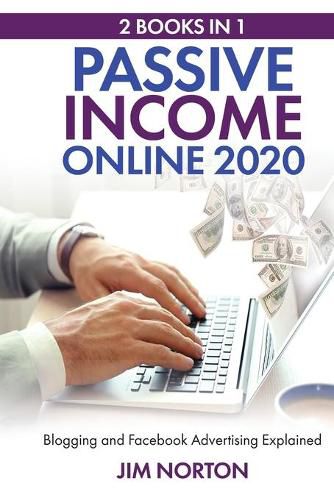 Cover image for Passive income online 2020: 2 Books in 1 Blogging and Facebook Advertising Explained