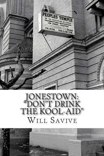Cover image for Jonestown: Don't Drink the Kool-Aid  (The complete story behind the mysterious Jim Jones & his exodus to Guyana)