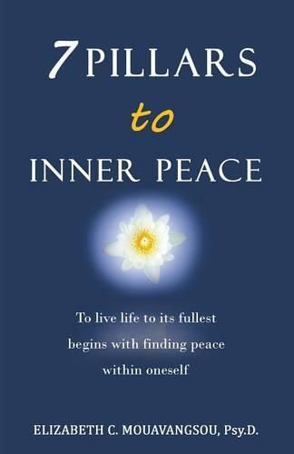 Cover image for 7 Pillars to Inner Peace: To live life to its fullest begins with finding peace within oneself