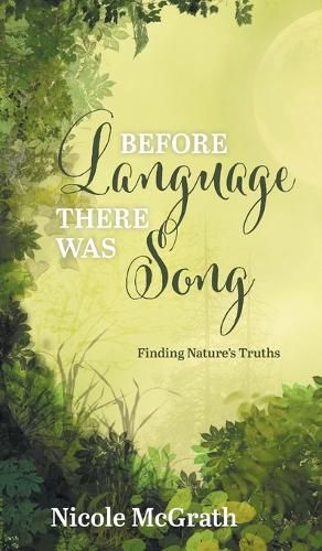 Cover image for Before Language There Was Song: Finding Nature's Truths