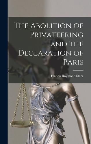 The Abolition of Privateering and the Declaration of Paris