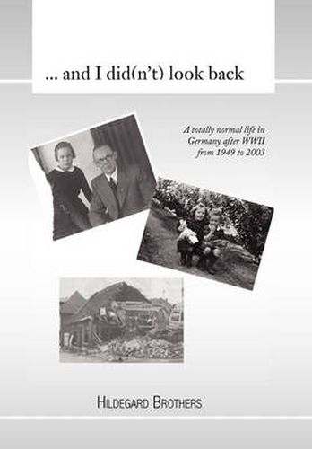 Cover image for ... and I Did(n't) Look Back: A Totally Normal Life in Germany After WWII from 1949 to 2000