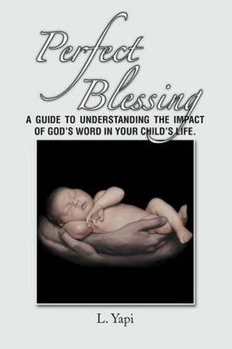 Cover image for Perfect Blessing: A Guide to Understanding the Impact of God's Word in Your Child's Life.