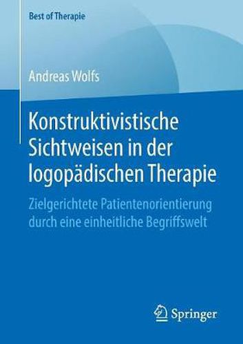 Cover image for Konstruktivistische Sichtweisen in der logopadischen Therapie: Zielgerichtete Patientenorientierung durch eine einheitliche Begriffswelt