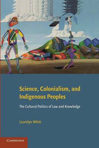 Cover image for Science, Colonialism, and Indigenous Peoples: The Cultural Politics of Law and Knowledge