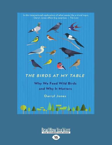 The Birds at my Table: Why We Feed Wild Birds and Why It Matters
