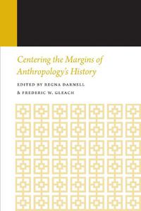 Cover image for Centering the Margins of Anthropology's History: Histories of Anthropology Annual, Volume 14