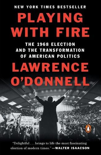 Cover image for Playing with Fire: The 1968 Election and the Transformation of American Politics