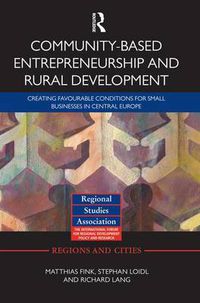 Cover image for Community-based Entrepreneurship and Rural Development: Creating Favourable Conditions for Small Businesses in Central Europe