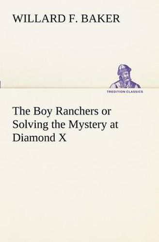Cover image for The Boy Ranchers or Solving the Mystery at Diamond X