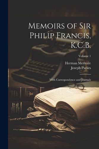 Cover image for Memoirs of Sir Philip Francis, K.C.B.