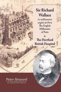 Cover image for Sir Richard Wallace - Le Millionaire Anglais De Paris - The English Millionaire - and The Hertford British Hospital