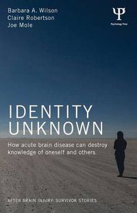 Cover image for Identity Unknown: How acute brain disease can destroy knowledge of oneself and others