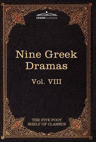 Nine Greek Dramas by Aeschylus, Sophocles, Euripides, and Aristophanes: The Five Foot Shelf of Classics, Vol. VIII (in 51 Volumes)