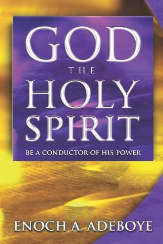 Cover image for God, The Holy Spirit: Be a Conductor of His Power