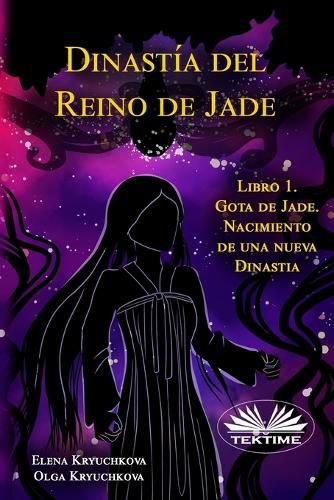 Cover image for Dinastia Del Reino De Jade. Libro 1. Gota De Jade. Nacimiento De Una Nueva Dinastia