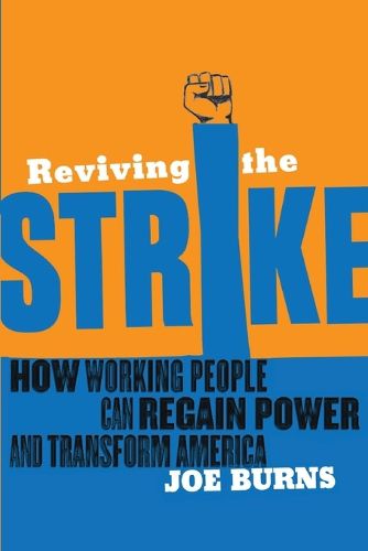 Cover image for Reviving The Strike: How Working People Can Regain Power and Transform America