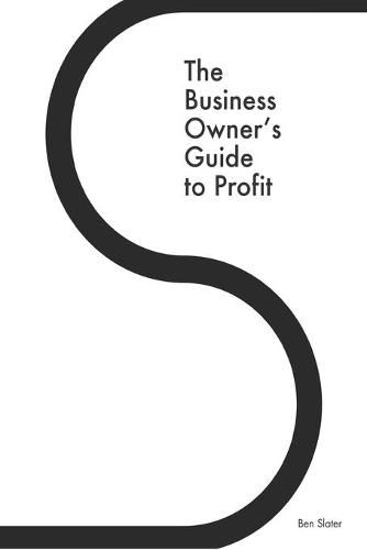 Cover image for The Business Owner's Guide to Profit: Discover 25 Strategies You Must Apply to Double Your NET Profits Without Trading More Time, Money, Ruining Any More Relationships or Barstardizing Your Purpose