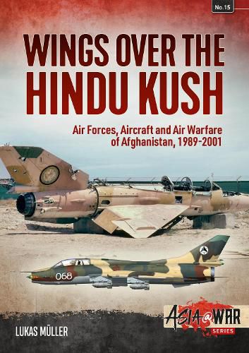 Cover image for Wings Over the Hindu Kush: Air Forces, Aircraft and Air Warfare of Afghanistan, 1989-2001