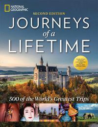 Cover image for Journeys of a Lifetime, Second Edition: 500 of the World's Greatest Trips